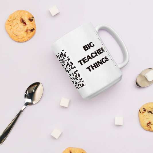 BIG TEACHER THINGS WHITE GLOSSY MUG