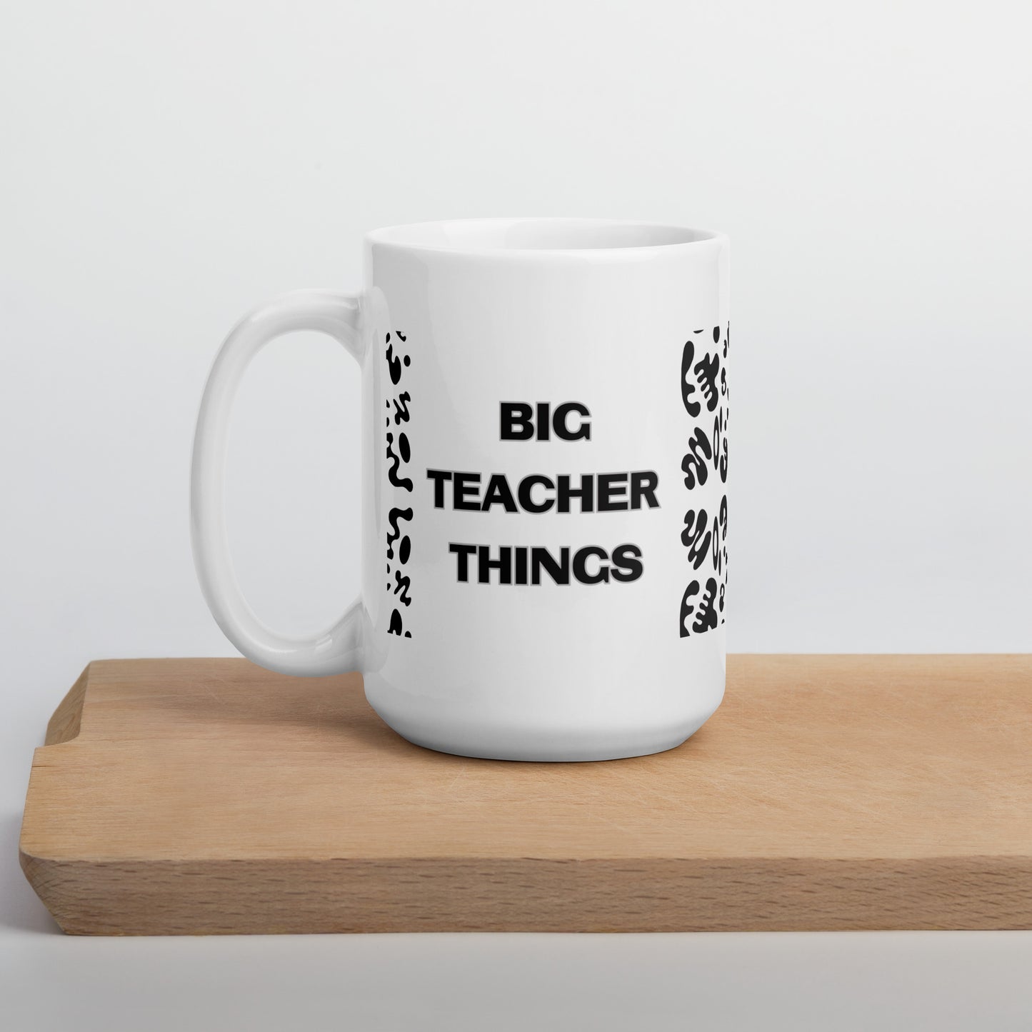 BIG TEACHER THINGS WHITE GLOSSY MUG