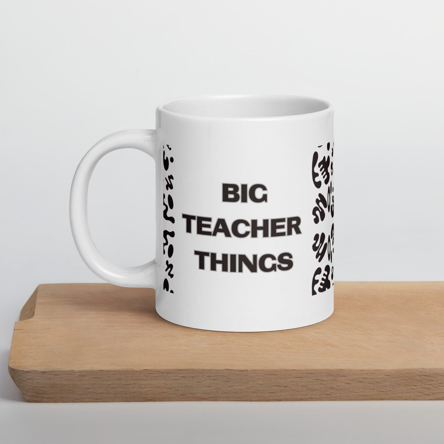 BIG TEACHER THINGS WHITE GLOSSY MUG